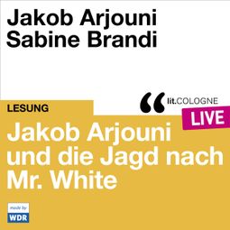 Das Buch “Jakob Arjouni und die Jagd nach Mr. White - lit.COLOGNE live (Ungekürzt) – Jakob Arjouni” online hören