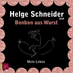 Das Buch «Bonbon aus Wurst – Helge Schneider» online hören