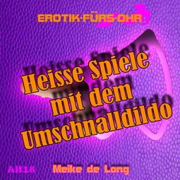 Das Buch “Erotik für's Ohr, Heiße Spiele mit dem Umschnalldildo – Meike de Long” online hören