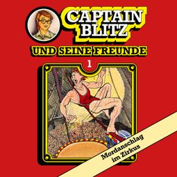 Das Buch “Captain Blitz und seine Freunde, Folge 1: Mordanschlag im Zirkus – Steffen Kent” online hören