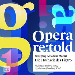 Das Buch “Die Hochzeit des Figaro - Opera re:told, Band 2 (ungekuerzt) – Emanuel Schikaneder, Felix Löffler, Frederic Böhle” online hören