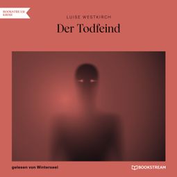 Das Buch “Der Todfeind (Ungekürzt) – Luise Westkirch” online hören
