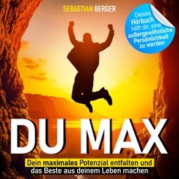 Das Buch “Du Max - Dein maximales Potenzial entfalten und das Beste aus deinem Leben machen (Ungekürzt) – Sebastian Berger” online hören