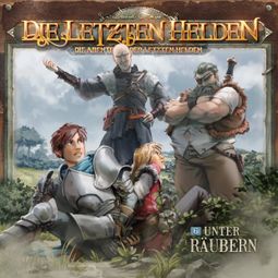 Das Buch “Die Letzten Helden, Die Abenteuer der Letzten Helden, Folge 6: Unter Räubern – Paul Burghardt” online hören
