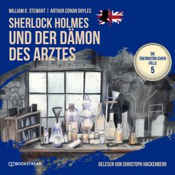 Das Buch “Sherlock Holmes und der Dämon des Arztes - Die übernatürlichen Fälle, Folge 5 (Ungekürzt) – Arthur Conan Doyle, William K. Stewart” online hören