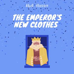 Das Buch “The Emperor's New Clothes - Abel Classics: fairytales and fables – Hans Christian Andersen” online hören