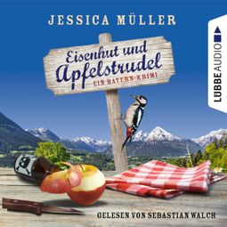 Das Buch “Eisenhut und Apfelstrudel - Ein Bayern-Krimi - Hauptkommissar Hirschberg, Teil 1 (Ungekürzt) – Jessica Müller” online hören