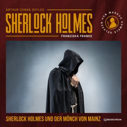Das Buch “Sherlock Holmes und der Mönch von Mainz (Ungekürzt) – Franziska Franke, Arthur Conan Doyle” online hören