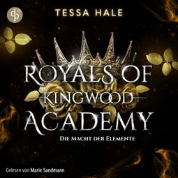 Das Buch “Die Macht der Elemente - Royals of Kingwood Academy - Reverse Harem / Spicy Urban Fantasy / Bully Romance, Band 1 (Ungekürzt) – Tessa Hale” online hören