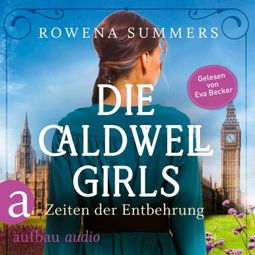 Das Buch “Die Caldwell Girls - Zeiten der Entbehrung - Die große Caldwell Saga, Band 2 (Ungekürzt) – Rowena Summers” online hören