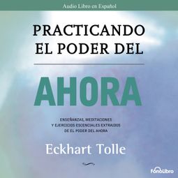 Das Buch “Practicando el Poder del Ahora (abreviado) – Eckhart Tolle” online hören