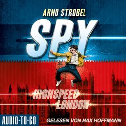 Das Buch “Highspeed London - SPY, Band 1 (ungekürzt) – Arno Strobel” online hören