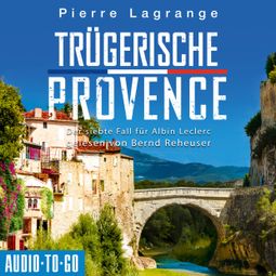 Das Buch «Trügerische Provence - Der siebte Fall für Albin Leclerc 7 (ungekürzt) – Pierre Lagrange» online hören