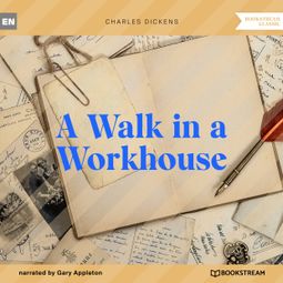 Das Buch “A Walk in a Workhouse (Unabridged) – Charles Dickens” online hören