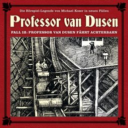 Das Buch “Professor van Dusen, Die neuen Fälle, Fall 12: Professor van Dusen fährt Achterbahn – Eric Niemann, Marc Freund” online hören