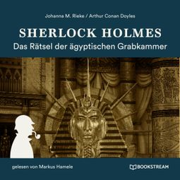 Das Buch “Sherlock Holmes: Das Rätsel der ägyptischen Grabkammer (Ungekürzt) – Arthur Conan Doyle, Johanna M. Rieke” online hören
