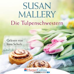 Das Buch “Die Tulpenschwestern (Ungekürzt) – Susan Mallery” online hören
