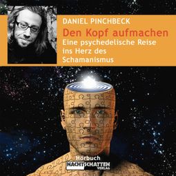 Das Buch “Den Kopf aufmachen - Eine psychedelische Reise ins Herz des Schamanismus - Deluxe Version (Ungekürzt) – Daniel Pinchbeck” online hören