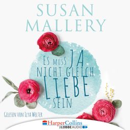 Das Buch “Es muss ja nicht gleich Liebe sein (Ungekürzt) – Susan Mallery” online hören