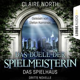Das Buch “Das Duell der Spielmeisterin - Die Spielhaus-Trilogie, Novelle 3 – Claire North” online hören