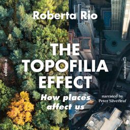 Das Buch “The Topaphilia Effect - How Places Affect Us (Unabridged) – Roberta Rio” online hören