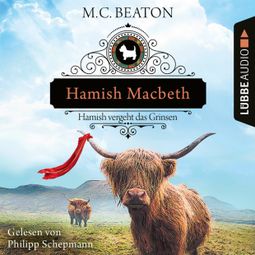 Das Buch «Hamish Macbeth vergeht das Grinsen - Schottland-Krimis, Teil 13 (Ungekürzt) – M. C. Beaton» online hören
