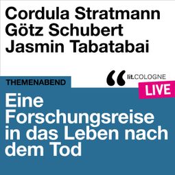 Das Buch “Eine Forschungsreise in das Leben nach dem Tod - lit.COLOGNE live (Ungekürzt) – Jasmin Tabatabai, Cordula Stratmann, Götz Schubert” online hören