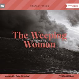 Das Buch “The Weeping Woman (Unabridged) – Rosalie Parker” online hören