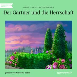 Das Buch “Der Gärtner und die Herrschaft (Ungekürzt) – Hans Christian Andersen” online hören