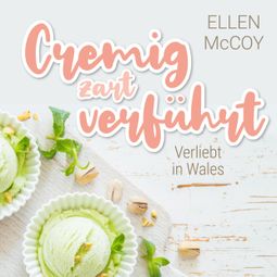 Das Buch “Cremig zart verführt - Verliebt in Wales, Band 1 (Ungekürzt) – Ellen McCoy” online hören