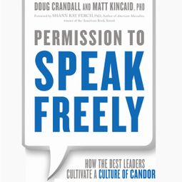 Das Buch “Permission to Speak Freely - How the Best Leaders Cultivate a Culture of Candor (Unabridged) – Matt Kincaid, Doug Crandall” online hören