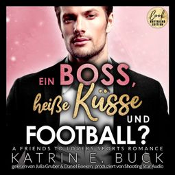 Das Buch “Ein Boss, heiße Küsse und Football? A Friends to Lovers Sports Romance - San Antonio Billionaires, Band 8 (ungekürzt) – Katrin Emilia Buck” online hören