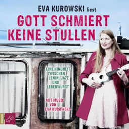Das Buch «Gott schmiert keine Stullen – Eva Kurowski» online hören