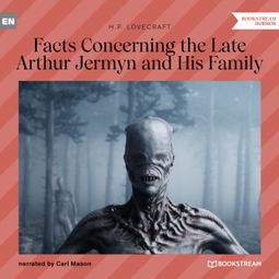 Das Buch “Facts Concerning the Late Arthur Jermyn and His Family (Unabridged) – H. P. Lovecraft” online hören