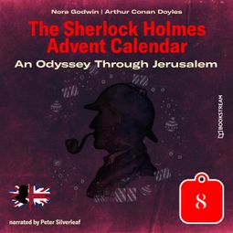 Das Buch «An Odyssey Through Jerusalem - The Sherlock Holmes Advent Calendar, Day 8 (Unabridged) – Sir Arthur Conan Doyle, Nora Godwin» online hören