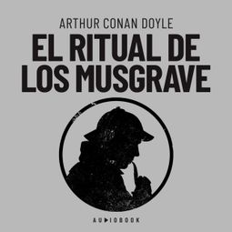 Das Buch “El ritual de los Musgrave – Arthur Conan Doyle” online hören