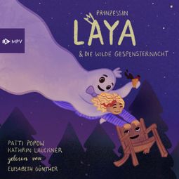 Das Buch “Prinzessin Laya und die wilde Gespensternacht (ungekürzt) – Patti Popow, Kathrin Lauckner” online hören