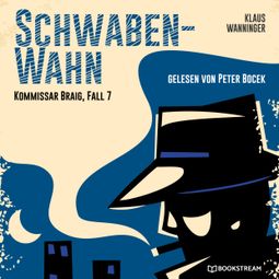 Das Buch “Schwaben-Wahn - Kommissar Braig, Fall 7 (Ungekürzt) – Klaus Wanninger” online hören