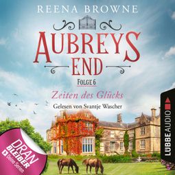 Das Buch “Zeiten des Glücks - Aubreys End, Folge 6 (Ungekürzt) – Reena Browne” online hören