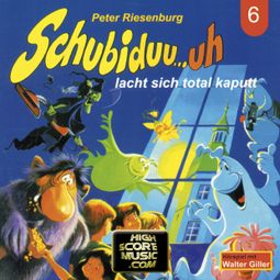Das Buch “Schubiduu...uh, Folge 6: Schubiduu...uh - lacht sich total kaputt – Peter Riesenburg” online hören