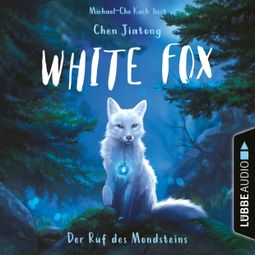 Das Buch “Der Ruf des Mondsteins - White Fox, Teil 1 (Ungekürzt) – Chen Jiatong” online hören