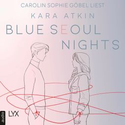 Das Buch “Blue Seoul Nights - Seoul-Duett-Reihe, Teil 1 (Ungekürzt) – Kara Atkin” online hören