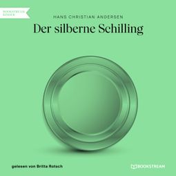 Das Buch “Der silberne Schilling (Ungekürzt) – Hans Christian Andersen” online hören