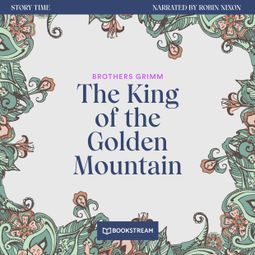 Das Buch “The King of the Golden Mountain - Story Time, Episode 38 (Unabridged) – Brothers Grimm” online hören