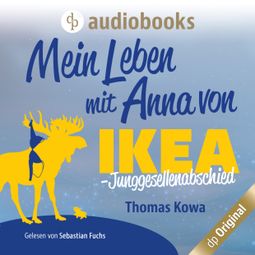 Das Buch “Mein Leben mit Anna von IKEA - Junggesellenabschied - Anna von IKEA-Reihe, Band 3 (Ungekürzt) – Thomas Kowa” online hören