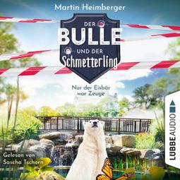 Das Buch «Nur der Eisbär war Zeuge - Der Bulle und der Schmetterling, Folge 3 (Ungekürzt) – Martin Heimberger» online hören
