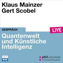 Das Buch “Quantenwelt und Künstliche Intelligenz - phil.COLOGNE live (ungekürzt) – Klaus Mainzer” online hören