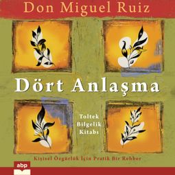 Das Buch “Dört Anlaşma - Toltek Bilgelik Kitabı (Kısaltılmamış) – Don Miguel Ruiz” online hören