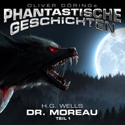Das Buch “Phantastische Geschichten, Dr. Moreau, Teil 1 – H.G. Wells” online hören