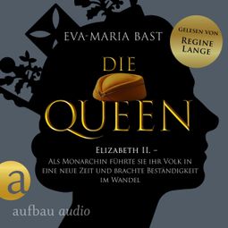 Das Buch “Die Queen: Elizabeth II. - Als Monarchin führte sie ihr Volk in eine neue Zeit und brachte Beständigkeit im Wandel - Romanbiografie - Die Queen, Band 3 (Ungekürzt) – Eva-Maria Bast” online hören